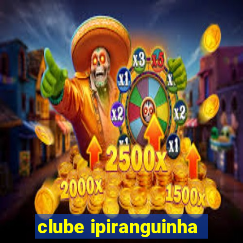 clube ipiranguinha