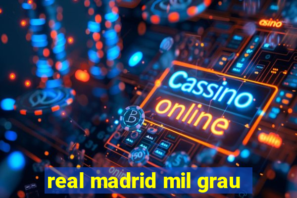 real madrid mil grau