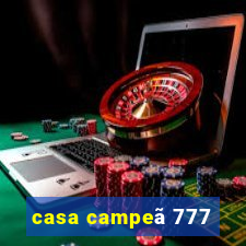 casa campeã 777