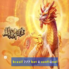 brasil 777 bet é confiável