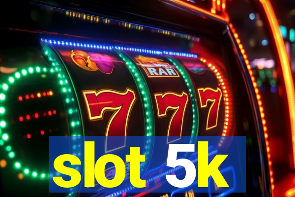 slot 5k