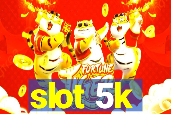 slot 5k