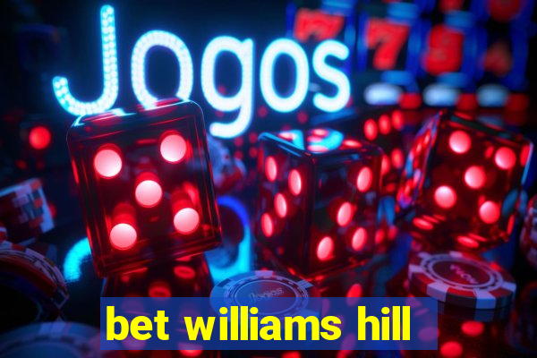 bet williams hill