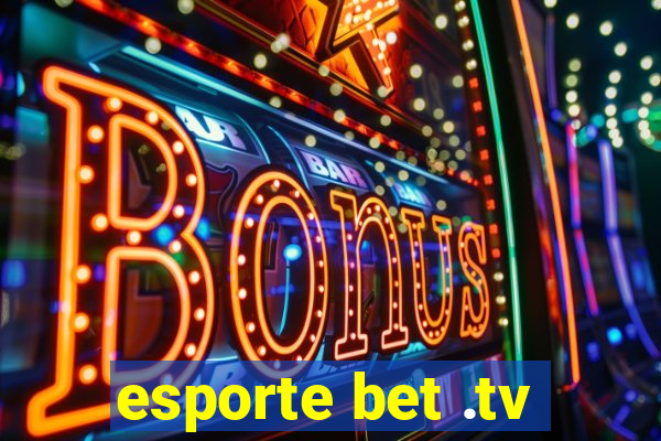 esporte bet .tv