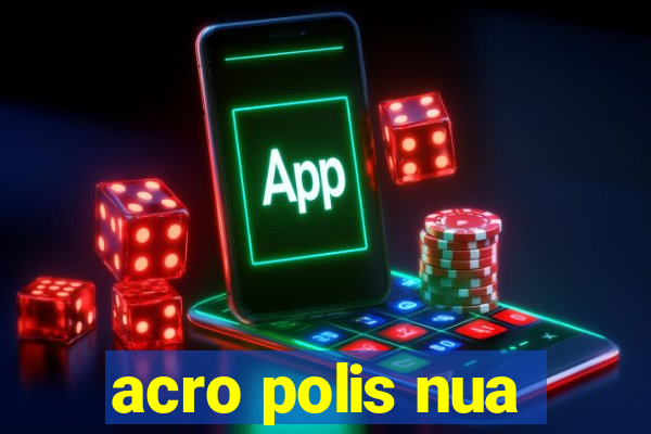 acro polis nua