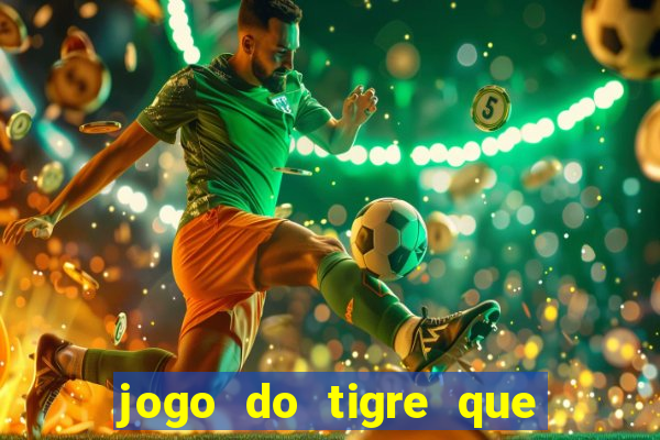 jogo do tigre que tá dando dinheiro