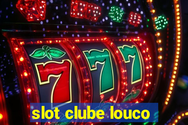 slot clube louco