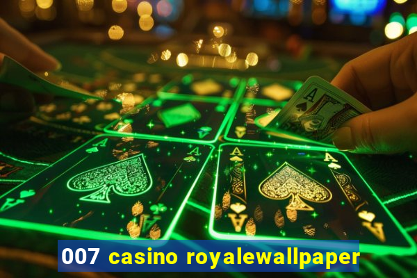 007 casino royalewallpaper