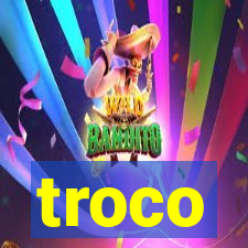 troco