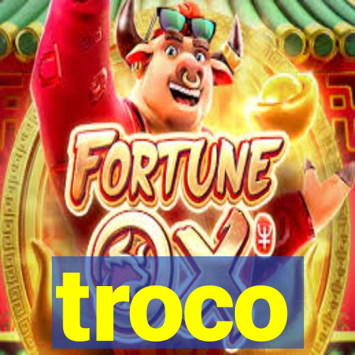 troco