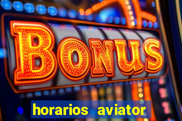 horarios aviator estrela bet