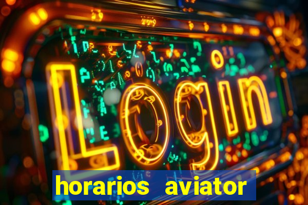 horarios aviator estrela bet