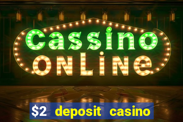 $2 deposit casino free spins