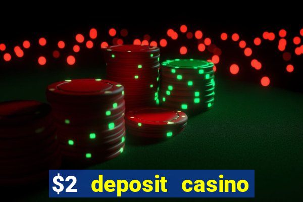 $2 deposit casino free spins