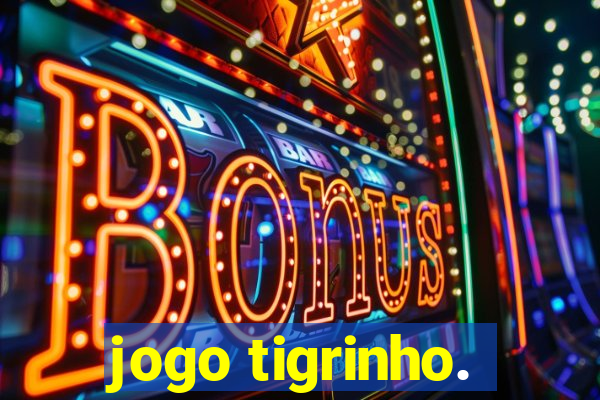 jogo tigrinho.