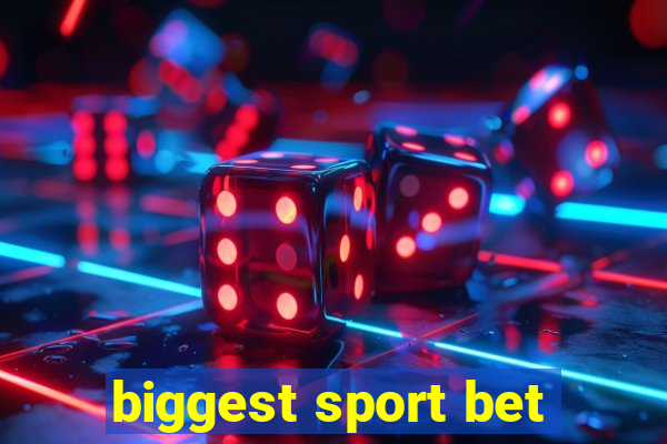 biggest sport bet