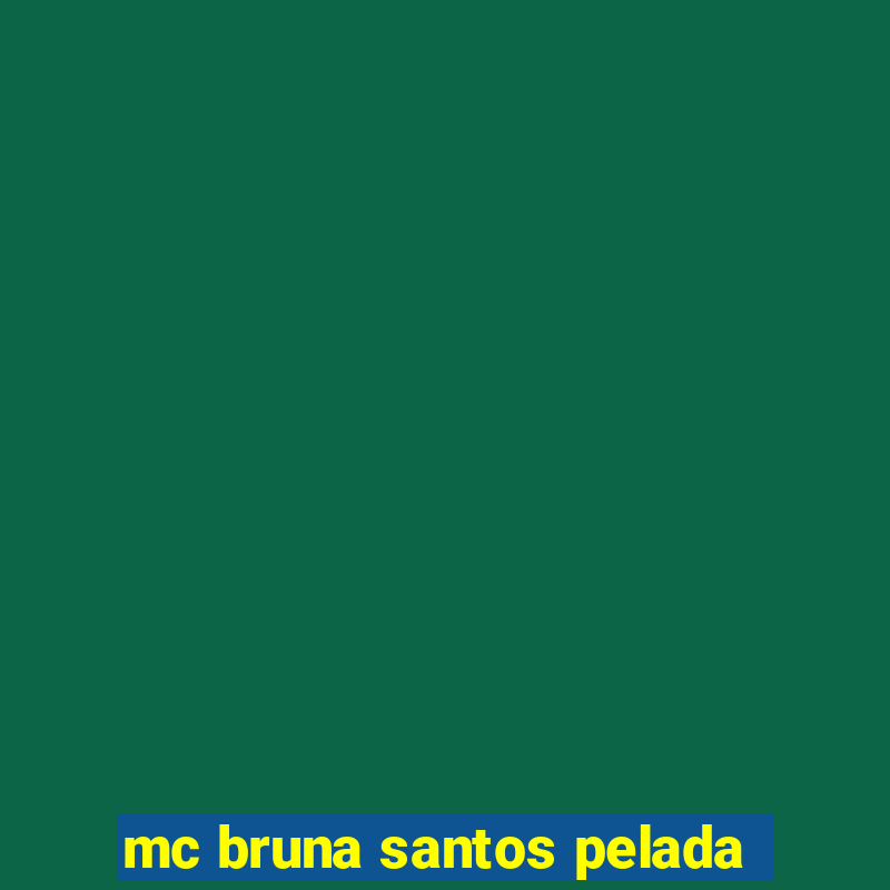 mc bruna santos pelada