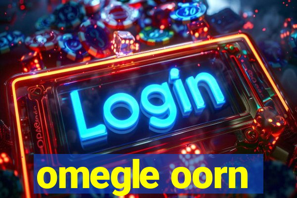 omegle oorn