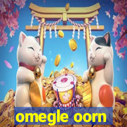 omegle oorn