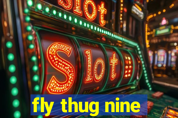 fly thug nine