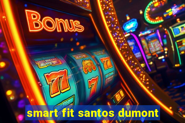 smart fit santos dumont