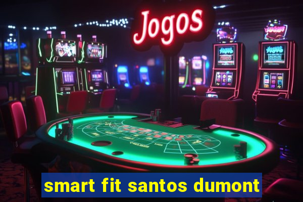 smart fit santos dumont