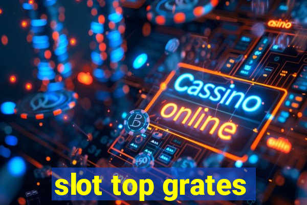 slot top grates