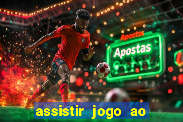 assistir jogo ao vivo internet