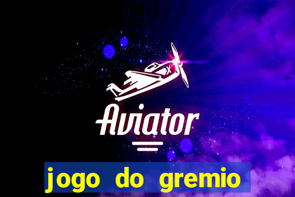 jogo do gremio onde assistir ao vivo