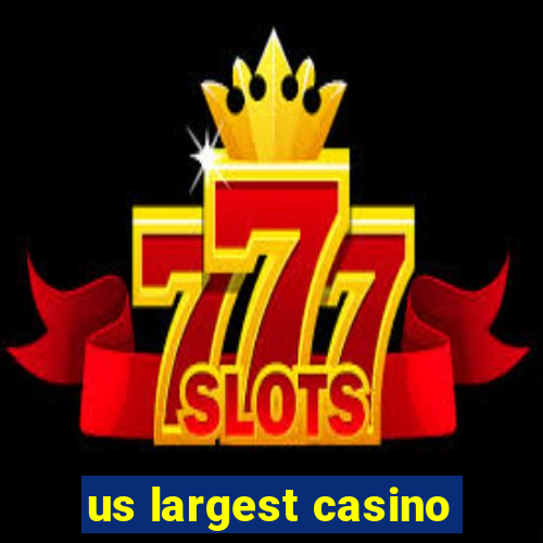 us largest casino