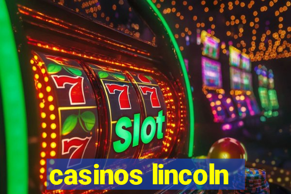 casinos lincoln