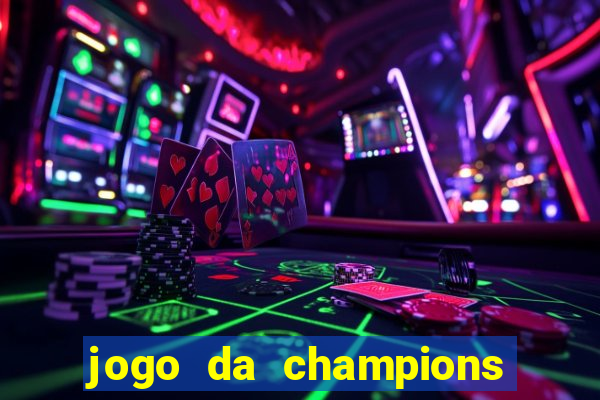 jogo da champions vai passar onde