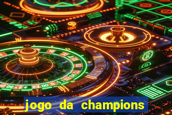 jogo da champions vai passar onde