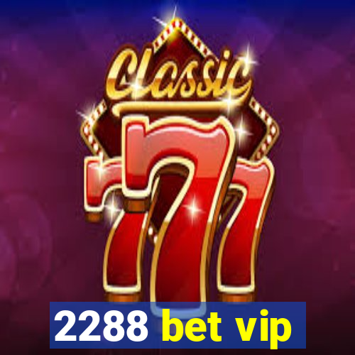 2288 bet vip