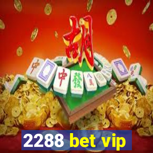 2288 bet vip