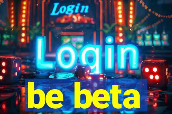 be beta