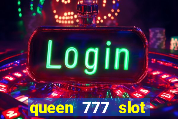 queen 777 slot login register