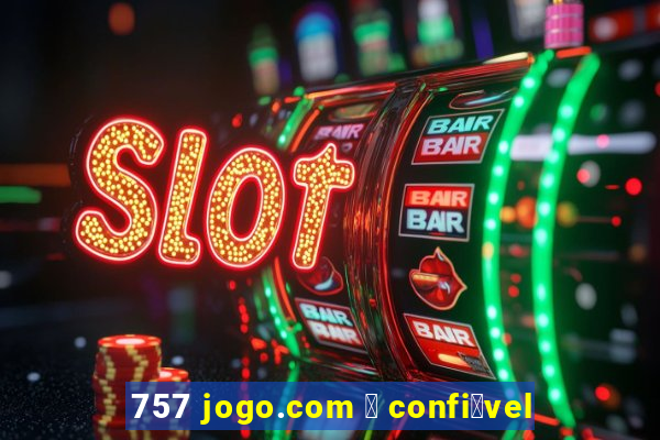 757 jogo.com 茅 confi谩vel