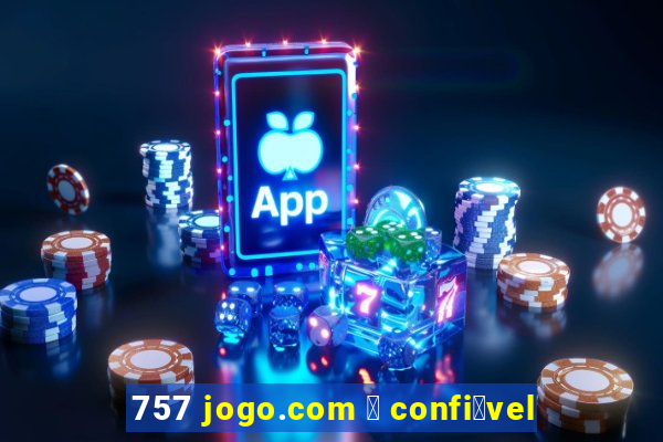 757 jogo.com 茅 confi谩vel