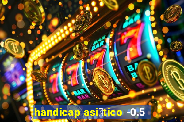 handicap asi谩tico -0.5