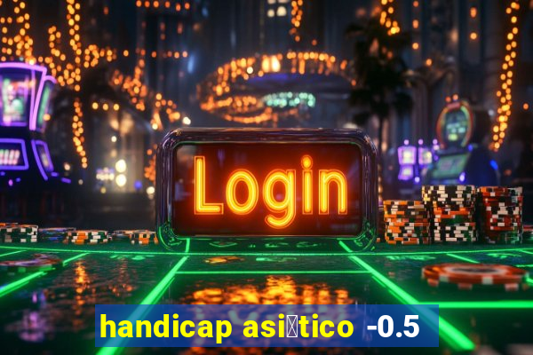 handicap asi谩tico -0.5