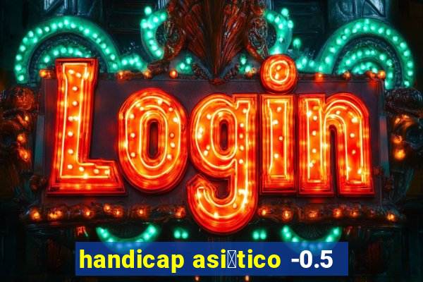 handicap asi谩tico -0.5