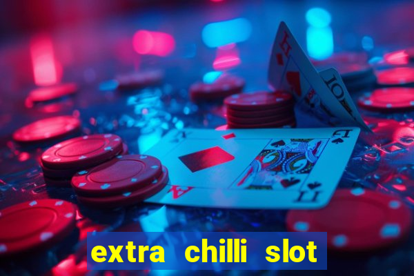 extra chilli slot free play