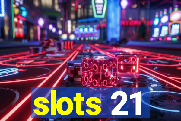 slots 21