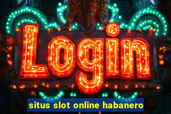 situs slot online habanero