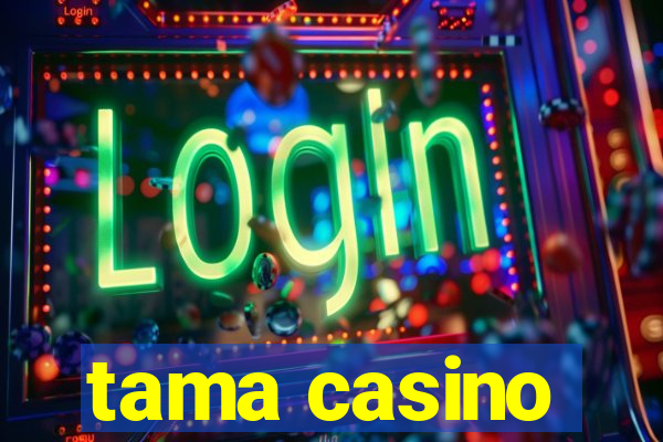 tama casino