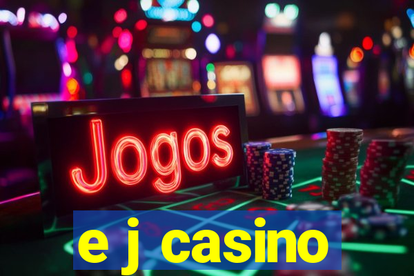 e j casino