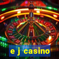 e j casino