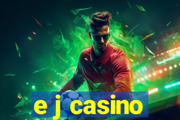 e j casino