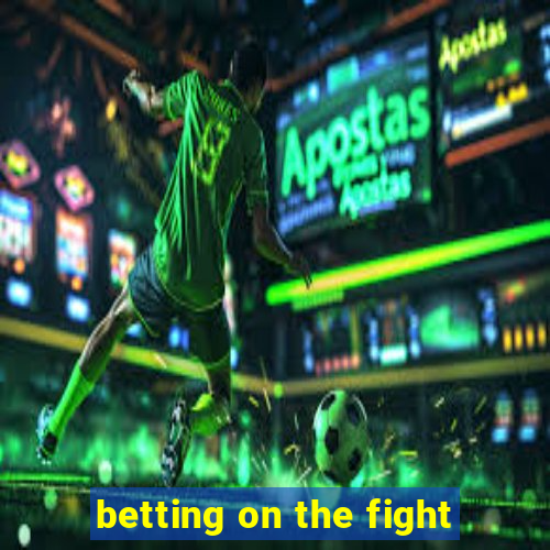 betting on the fight